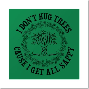 I Don't Hug Trees Posters and Art